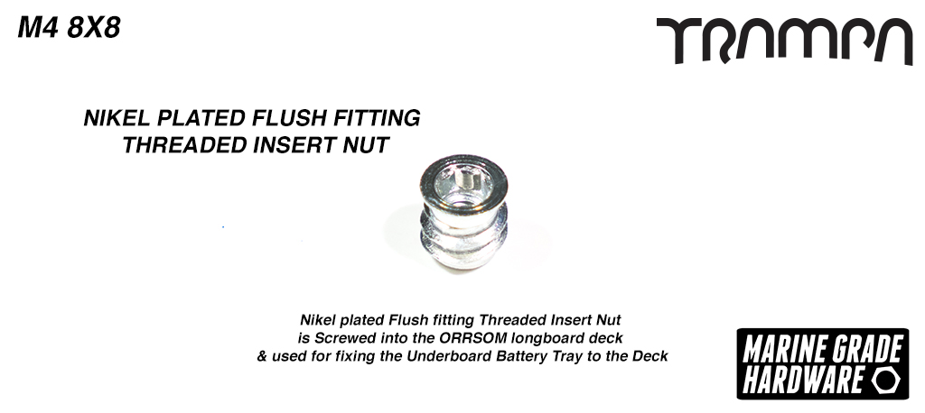 M4 8x8mm Nikel plated Flush fitting Threaded Insert Nut is Screwed into the ORRSOM longboard deck & used for fixing the Underboard Battery Tray to the Deck