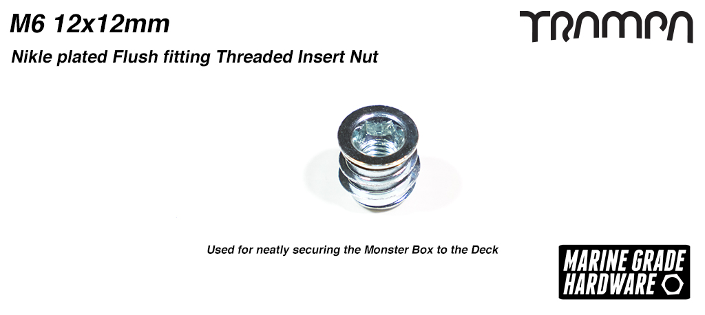 M6 12x12mm Nikle plated Flush fitting Threaded Insert Nut Used for neatly securing the Monster Box to the Deck