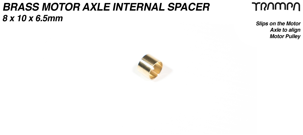 8 x 10 x 6.5mm BRASS Shim spacer - Slips on the Motor Axle to align Motor Pulley