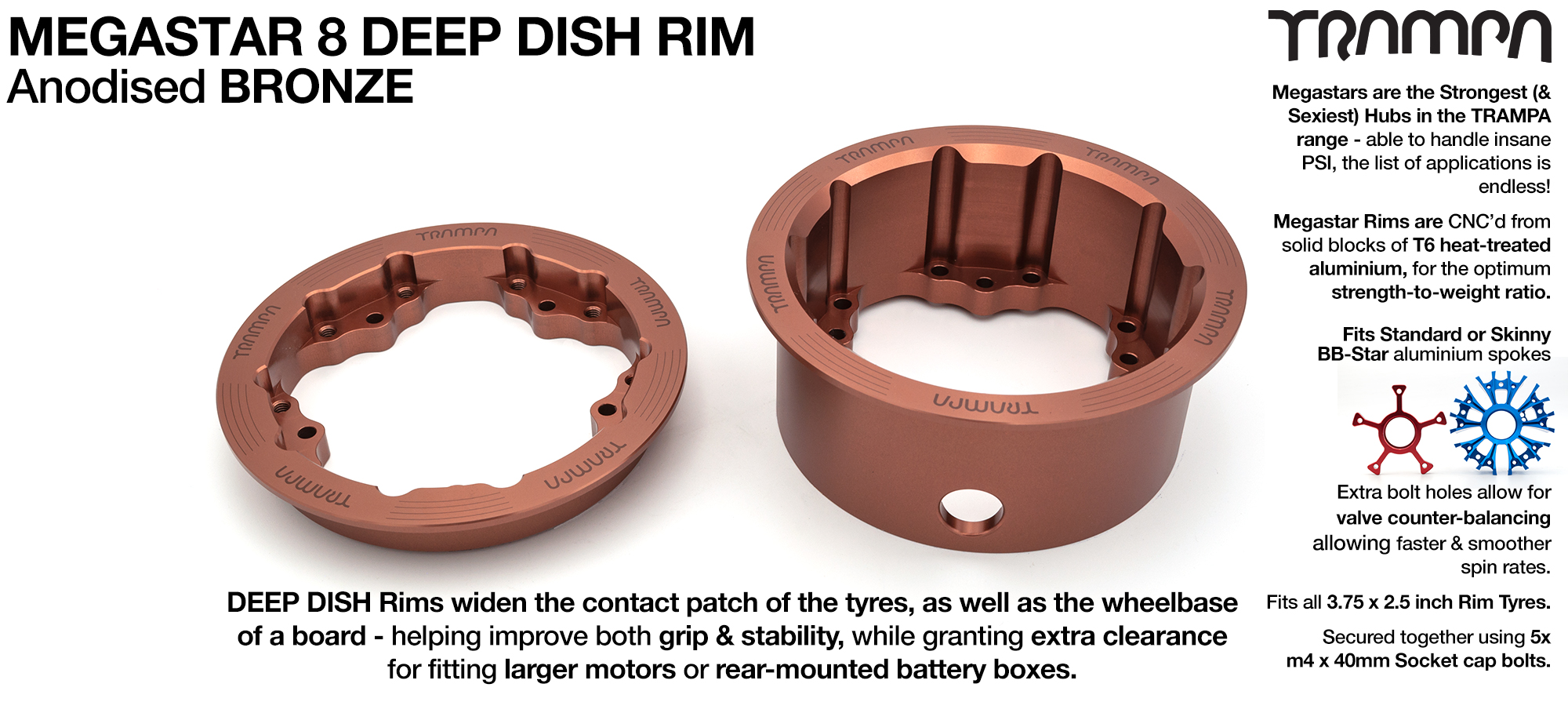 MEGASTAR 8 DEEP-DISH Rims Measure 3.75 x 2.5 Inch. The bearings are positioned OFF-SET widening the wheel base & accept all 3.75 Rim Tyres - BRONZE