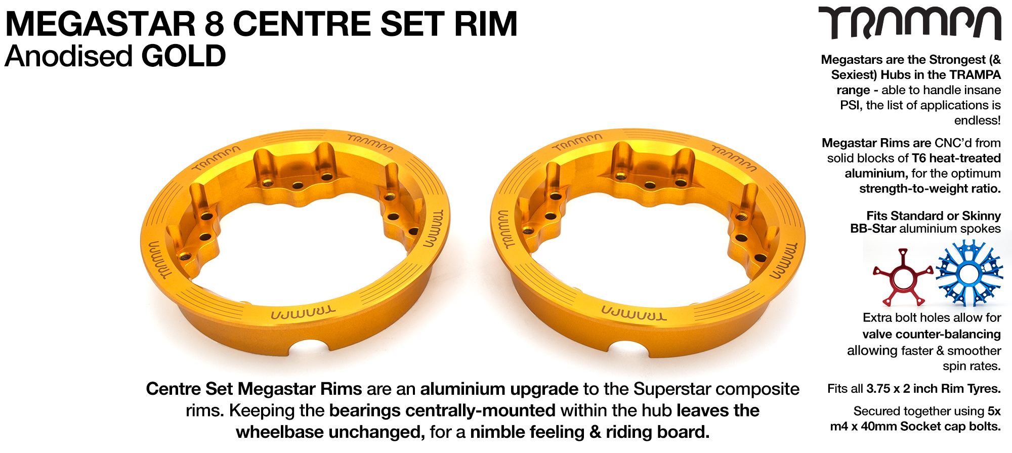 MEGASTAR 8 CS Rims Measure 3.75 x 2 Inch. The bearings are positioned CENTRE-SET & accept all 3.75 Rim Tyres - GOLD 