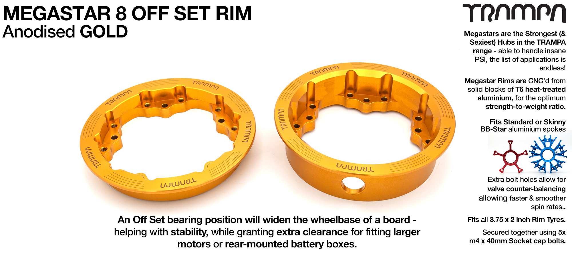 MEGASTAR 8 OS Rims Measure 3.75 x 2 Inch. The bearings are positioned OFF-SET widening the wheel base & accept all 3.75 Rim Tyres - GOLD 