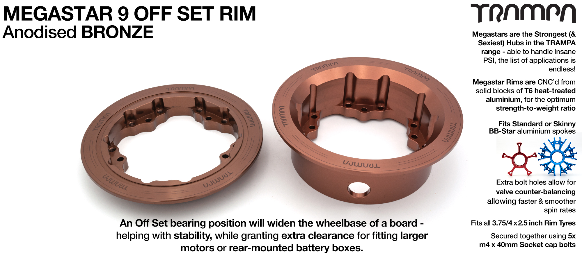 MEGASTAR 9 Rims Measure 3.75/4x 2.5 Inch & the bearings are positioned OFF-SET & accept 3.75 & 4 Inch Rim Tyres - BRONZE