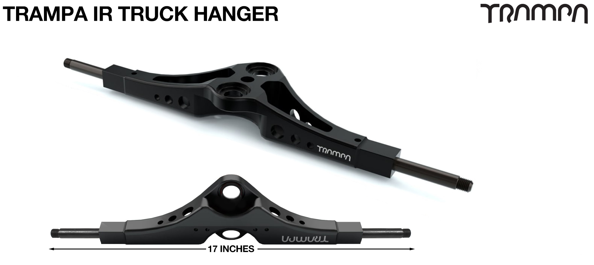 TRAMPA-IR HANGERS use 12mm SCM415 Chromoly Steel Axles & measure 17 inches wide. This item comes with the Axles installed & the Spacers & Axle nuts fitted